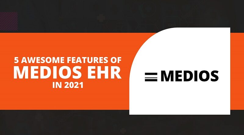 5 Awesome Features of Medios EHR in 2021