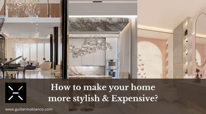 How to make your home more stylish & Expensive (1)