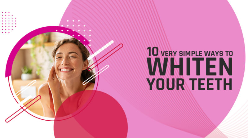 10 Simple Ways How Teeth Whitening Offers Brighter Teeth