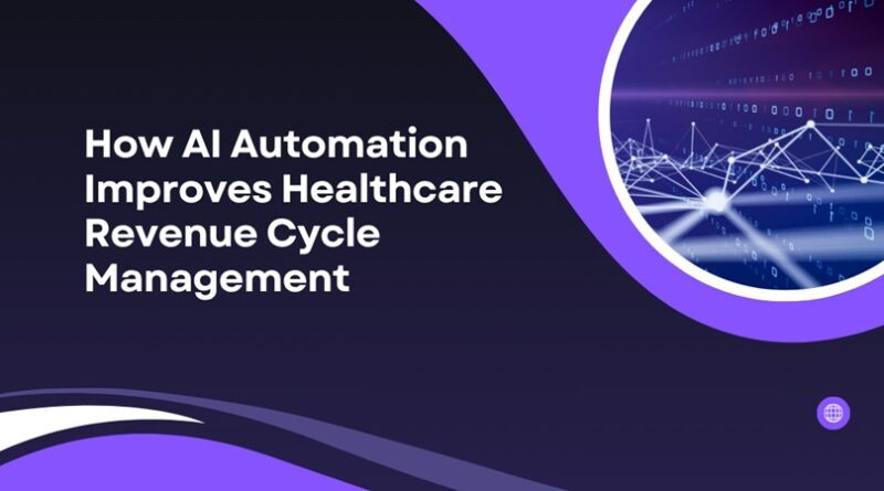 How AI Automation Improves Healthcare Revenue Cycle Management