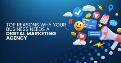 Top Reasons Why Your Business Needs a Digital Marketing Agency