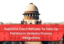 Supreme Court Refuses To Take Up Petition in Vedanta Viceroy Allegations