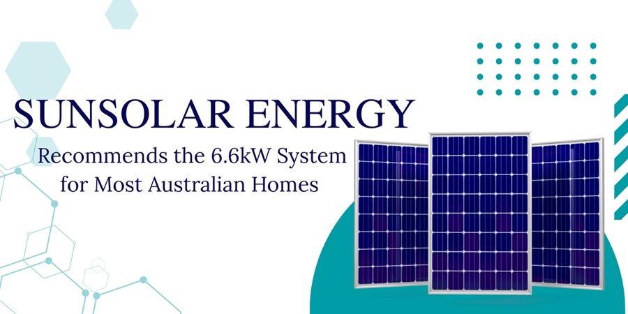 Sun Solar Energy Recommends the 6.6kW System for Most Australian Homes